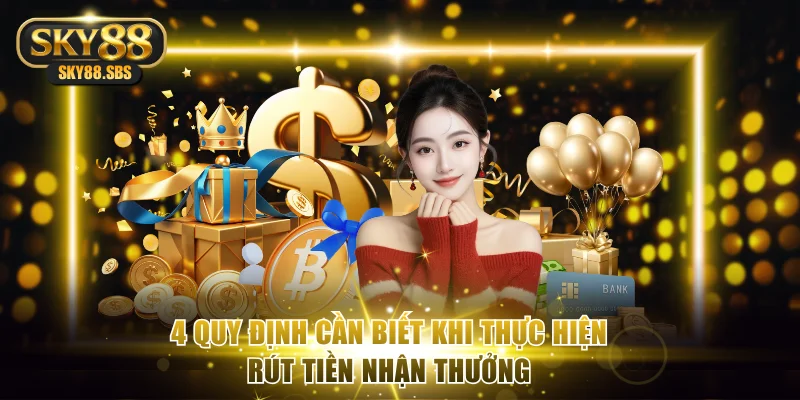 4 quy định cần biết khi thực hiện rút tiền nhận thưởng