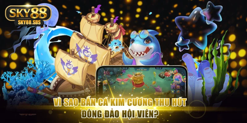 Ưu điểm thu hút hội viên trải nghiệm săn cá đá quý